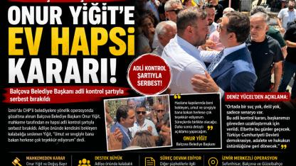Balçova Belediye Başkanı Onur Yiğit'e Ev Hapsi Kararı