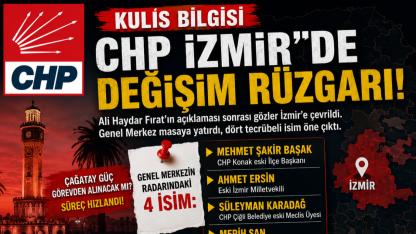 CHP İzmir'de Büyük Değişim İddiası! Genel Merkezin Masasında 4 İsim