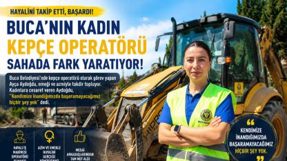 Hayalinin Peşinden Gitti, Buca’da Kepçenin Başına Geçti