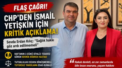 CHP'li Sevda Erdan Kılıç'tan İsmail Yetişkin İçin Acil Çağrı