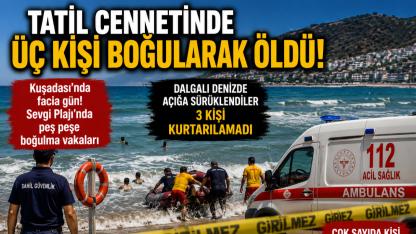 Kuşadası’nda deniz faciası.Aynı plajda üç can kaybı